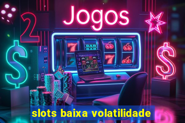 slots baixa volatilidade